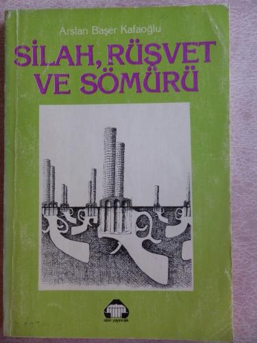 Silah Rüşvet ve Sömürü Arslan Başer Kafaoğlu