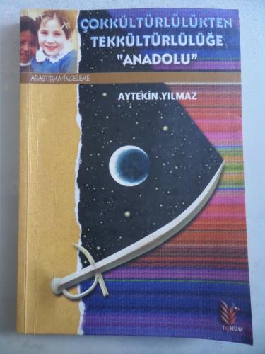 Çokkültürlülükten Tekkültürlülüğe Anadolu Aytekin Yılmaz