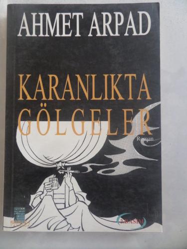 Karanlıkta Gölgeler Ahmet Arpad