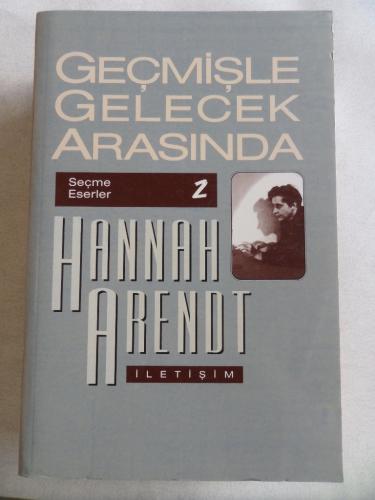 Geçmişle Gelecek Arasında Hannah Arendt