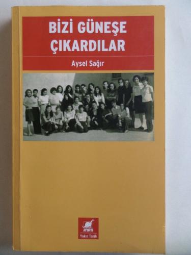 Bizi Güneşe Çıkardılar Aysel Sağır