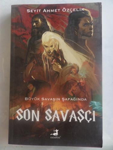 Büyük Savaşın Şafağında Son Savaşçı Seyit Ahmet Özçelik