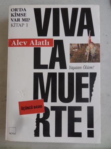 Or'da Kimse Var Mı ? Kitap 1 Viva La Muerte ! Yaşasın Ölüm !* Alev Ala