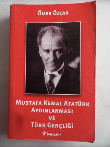 Mustafa Kemal Atatürk Aydınlanması ve Türk Gençliği Ömer Özcan