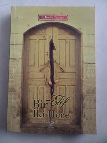 Bir Elif İki Hece A. Kadir Tunçer