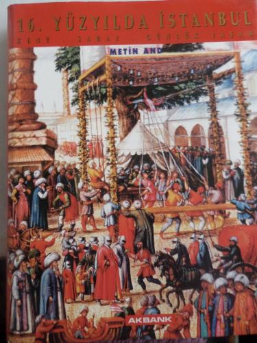 16. Yüzyılda İstanbul Kent Saray Günlük Yaşam Metin And