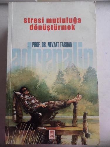 Stresi Mutluluğa Dönüştürmek Nevzat Tarhan