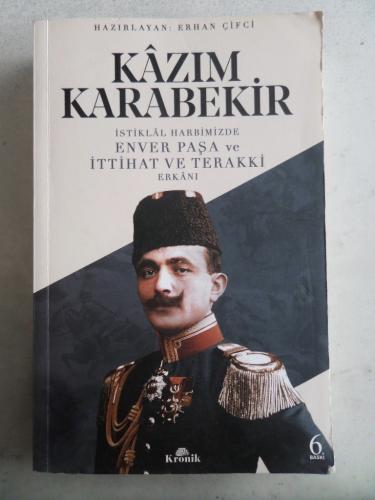 İstiklal Harbimizde Enver Paşa ve İttihat ve Terakki Kazım Karabekir