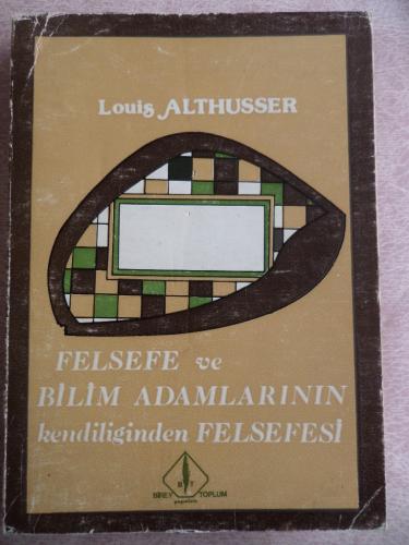 Felsefe ve Bilim Adamlarının Kendiliğinden Felsefesi Louis Althusser