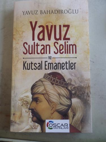 Yavuz Sultan Selim ve Kutsal Emanetler Yavuz Bahadıroğlu