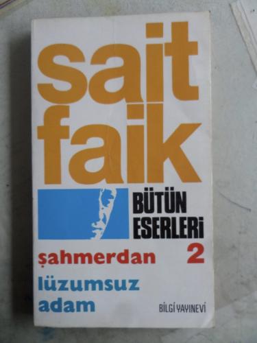 Sait Faik Bütün Eserleri 2 / Şahmerdan - Lüzumsuz Adam Sait Faik Abası