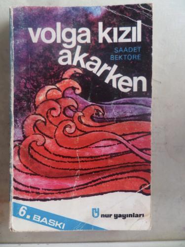 Volga Kızıl Akarken Saadet Bektöre