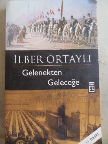 Gelenekten Geleceğe İlber Ortaylı