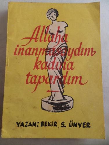 Allaha İnanmasaydım Kadına Tapardım Bekir S. Ünver