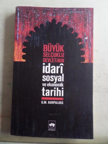 Büyük Selçuklu Devletinin İdari Sosyal ve Ekonomik Tarihi G.M. Kurpali