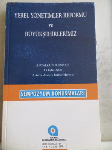 Yerel Yönetimler Reformu ve Büyükşehirlerimiz Sempozyum Konuşmaları