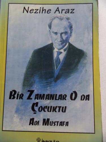 Bir Zamanlar O Da Çocuktu Adı Mustafa Nezihe Araz