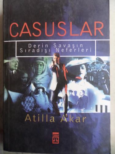 Casuslar Derin Savaşın Sıradışı Neferleri* Atilla Akar