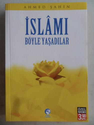 İslamı Böyle Yaşadılar Ahmed Şahin