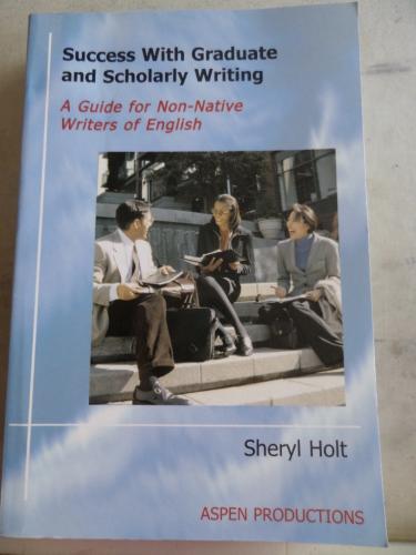 Success With Graduate and Scholarly Writing Sherly Holt