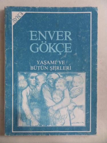 Enver Gökçe Yaşamı ve Bütün Şiirleri