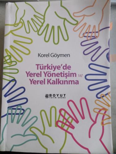 Türkiye'de Yerel Yönetişim ve Yerel Kalkınma Korel Göymen