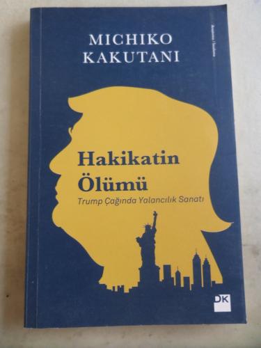 Hakikatin Ölümü Trump Çağında Yalancılık Sanatı Michiko Kakutanı