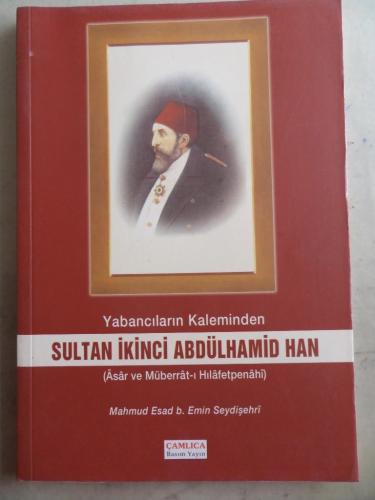Yabancıların Kaleminden Sultan İkinci Abdülhamid Han Mahmud Esad b. Em