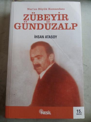 Nur'un Büyük Kumandanı Zübeyir Gündüzalp İhsan Atasoy