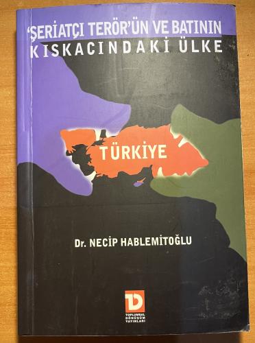 Şeriatçı Terörün ve Batının Kıskacındaki Ülke Türkiye Dr. Necip Hablem