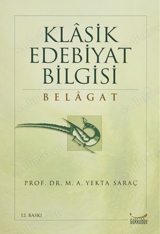 Klasik Edebiyat Bilgisi / Belagat M. A. Yekta Saraç