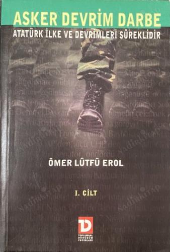 Asker Devrim Darbe I. Cilt - Atatürk İlke ve Devrimleri Süreklidir Öme