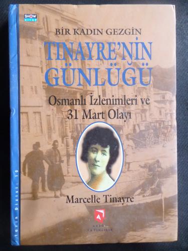 Bir Kadın Gezgin Tinayrenin Günlüğü - Osmanlı İzlenimleri ve 31 Mart Olayı