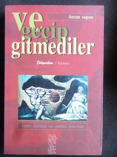 Ve Geçip Gitmediler - Tanrı, İktidar ve Şiddet Üzerine