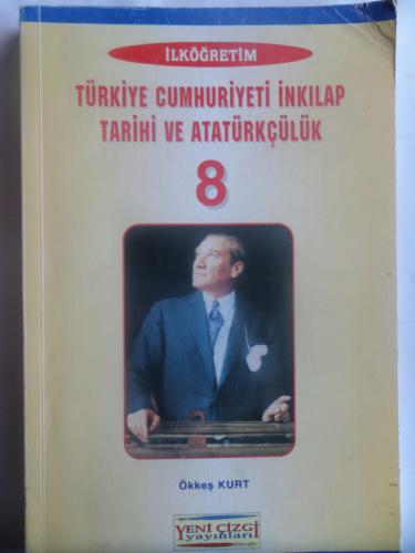 8. Sınıf Türkiye Cumhuriyet İnkılap Tarihi ve Atatürkçülük Ökkeş Kurt