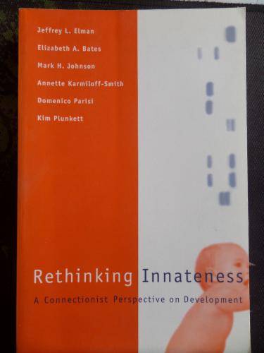 Rethinking İnnateness: A Connectionist Perspective on Development Jeff