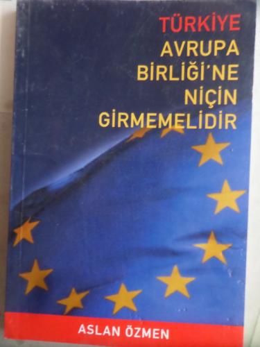Türkiye Avrupa Birliği'ne Niçin Girmemelidir