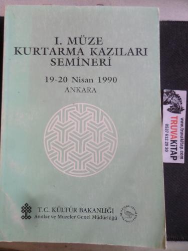 I. Müze Kurtarma Kazıları Semineri 19-20 Nisan 1990
