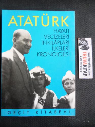 ATATÜRK - Hayatı Vecizeleri İnkılapları İlkeleri Kronolojisi