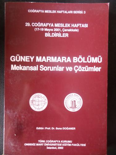 Güney Marmara Bölümü Mekansal Sorunlar ve Çözümler - 29. Coğrafya Meslek Haftası (17-19 Mayıs 2001 Çanakkale) Bildiriler