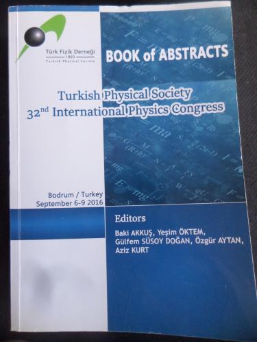 Book Of Abstracts - Turkish Physical Society 32nd İnternational Physics Congress