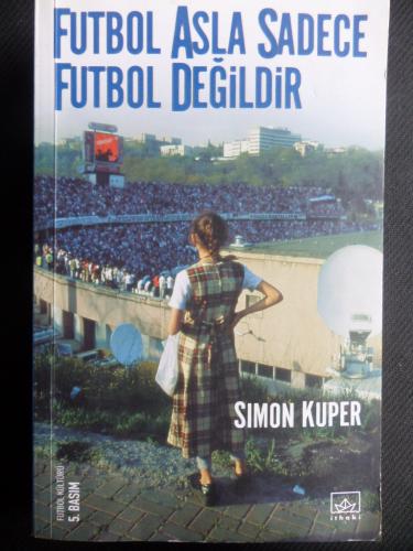 Futbol Asla Sadece Futbol Değildir Simon Kuper