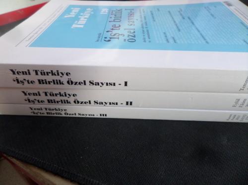Yeni Türkiye 2021 / 120-121-122 'İş' te Birlik Özel Sayısı I-II-III