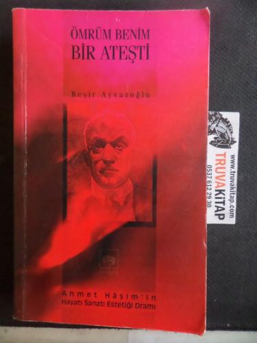 Ömrüm Benim Bir Ateşti Ahmet Haşim'in Hayatı Sanatı Estetiği Dramı