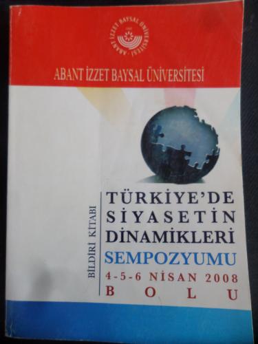 Türkiye'de Siyasetin Dinamikleri Sempozyumu / 4-5-6 Nisan 2008 Bolu