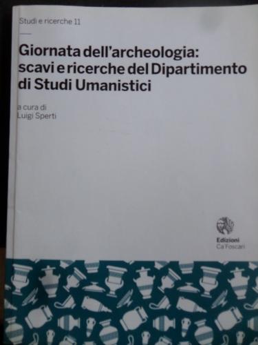 Giornata Dell'archeologia : Scavi e Ricerche del Dipartimento di Studi