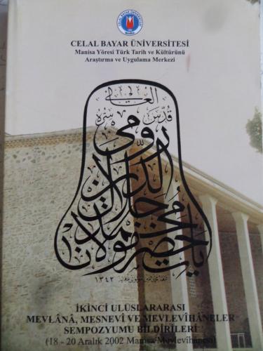 İkinci Uluslararası Mevlana, Mesnevi ve Mevlevihaneler Sempozyumu Bildiri Özetleri (18-20 Aralık 2002 Manisa)