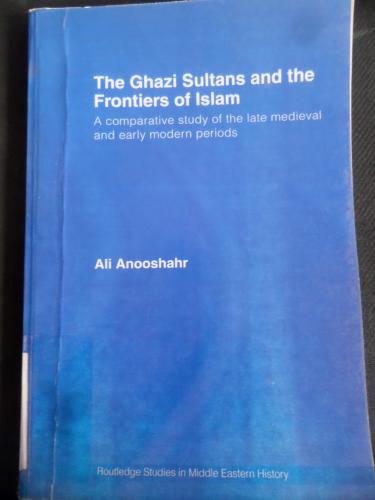 The Ghazi Sultans and the Frontiers of Islam* Ali Anooshahr