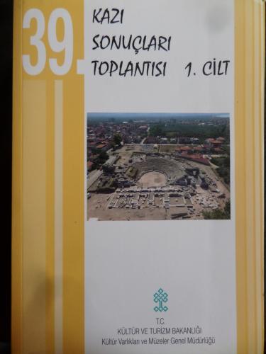 39. Kazı Sonuçları Toplantısı 1. Cilt