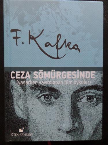 Ceza Sömürgesinde (Yaşarken Yayımlanan Tüm Öyküler) Franz Kafka